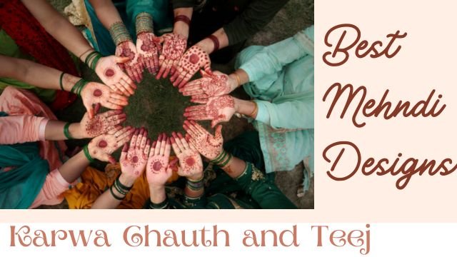 Best Mehndi Designs for Teej and Karwa Chauth